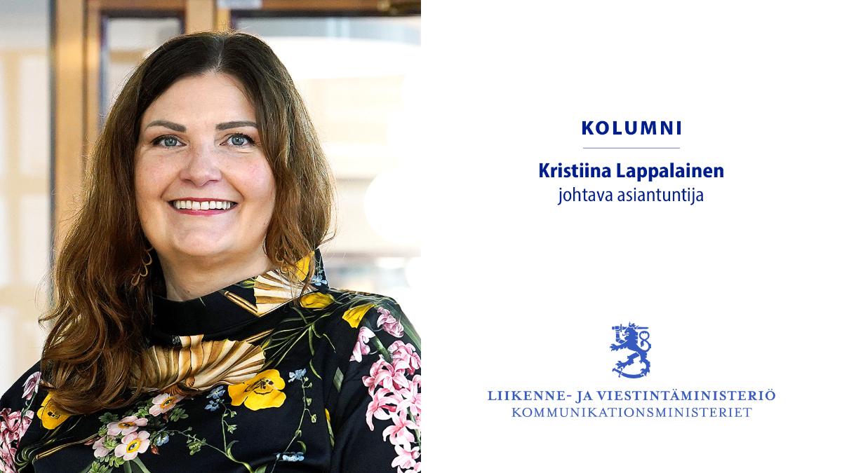 Kolumni Johtava asiantuntija Kristiina Lappalainen Liikenne- ja viestintäministeriö